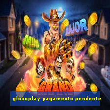 globoplay pagamento pendente